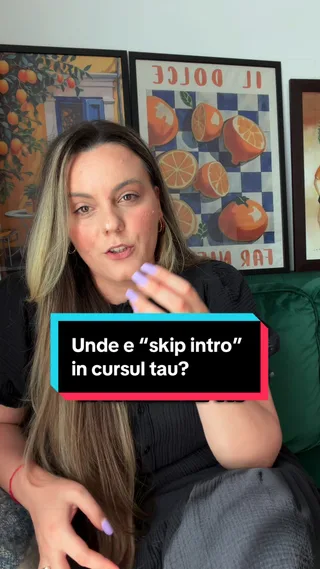 Dacă în cursul tău ar exista un buton de “skip intro”…
